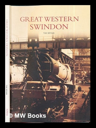 Item #293758 Great Western, Swindon / compiled by Tim Bryan. Tim Bryan