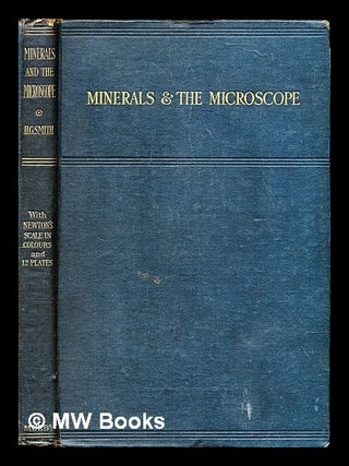 Item #293835 Minerals and the microscope : an introduction to the study of petrology. Henry G. Smith