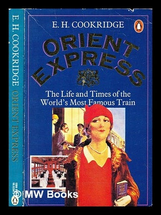 Item #294049 Orient Express : the life and times of the world's most famous train. Edward Henry...
