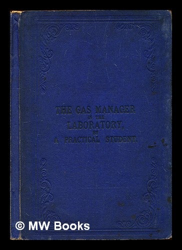 Item #294077 The gas manager in the laboratory / by “A Practical Student” ; illustrated with woodcuts. A Practical Student.