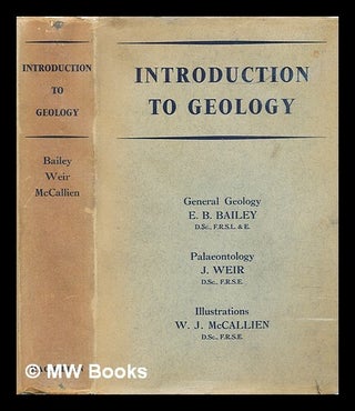 Item #294080 Introduction to geology : general geology. E. B. Bailey, J. Weir, Edward Battersby