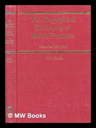 Item #294083 The biographical dictionary of British feminists - volume 1: 1800-1930. Olive Banks