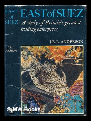 Item #294117 East of Suez : a study of Britain's greatest trading enterprise. J. R L. Anderson,...