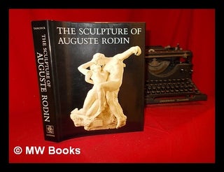 Item #294165 The sculpture of Auguste Rodin : the collection of the Rodin Museum, Philadelphia /...