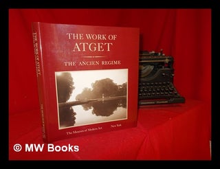 Item #294170 The work of Atget Vol.3 The Ancien regime. / (by John Szarkowski and Maria Morris...