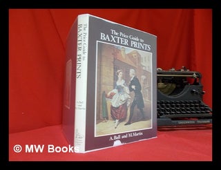 Item #294199 The price guide to Baxter prints. George. Ball Baxter, Michael, A. . Martin,...