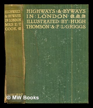 Item #294221 Highways and byways in London / by Mrs E. T. Cook ; with illustrations by Hugh...