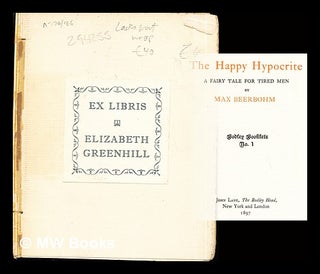 Item #294255 The happy hypocrite : a fairy tale for tired men / by Max Beerbohm. Max Sir Beerbohm