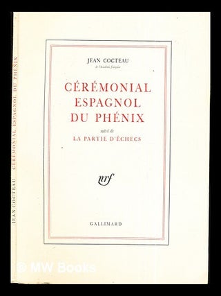 Item #294301 Cérémonial espagnol du phénix : suivi de la Partie d'échecs / Jean Cocteau. Jean...