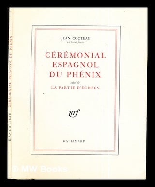Item #294301 Cérémonial espagnol du phénix : suivi de la Partie d'échecs / Jean Cocteau. Jean...
