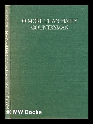 Item #294388 O More than Happy Countryman. H. E. Bates, C. F Tunnicliffe, Herbert Ernest, Charles...