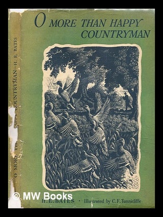 Item #294393 O More than Happy Countryman. H. E. Bates, C. F Tunnicliffe, Herbert Ernest, Charles...