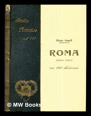 Item #294418 Roma / Diego AngeliL parte terza: Il Rinascimento: con 190 illustrazioni. Diego...