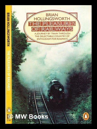 Item #294435 The pleasures of railways : a journey by train through the delectable country of...