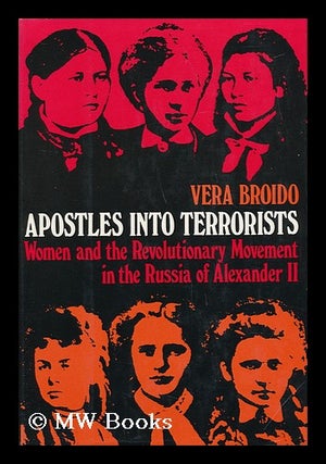 Item #29447 Apostles Into Terrorists : Women and the Revolutionary Movement in the Russia of...
