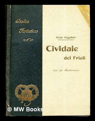 Item #294541 Cividale del Friuli / con 143 illustrazioni. Gino Fogolari, 1875?-1941
