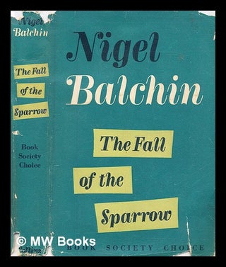 Item #294736 The fall of the sparrow. Nigel Balchin