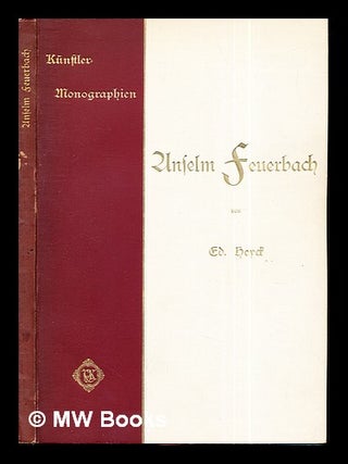 Item #294880 Anselm Feuerbach / von Ed. Heyck; mit 113 Abbildungen. Eduard Heyck