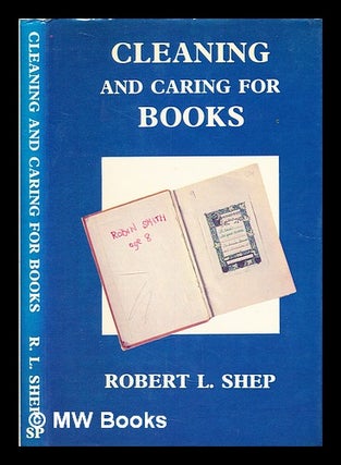Item #295199 Cleaning and caring for books: a practical manual. R. L. Shep, 1933