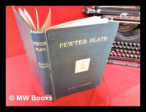 Item #295227 Pewter plate: a historical and descriptive handbook. H. J. L. J. Massé, Henri Jean Louis Joseph, 1860-.
