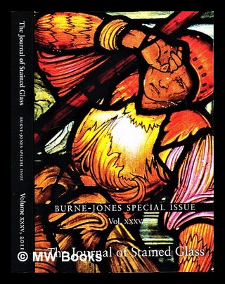 Item #295434 The journal of stained glass, volume XXXV, 2011: Burne-Jones special issue / edited...