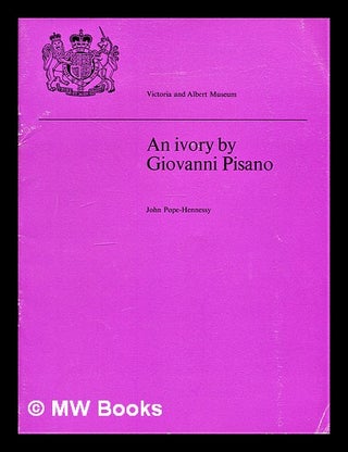 Item #295465 An ivory by Giovanni Pisano. John Wyndham Sir Pope-Hennessy, Victoria and Albert...