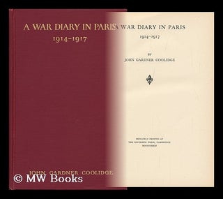 Item #29548 A War Diary in Paris, 1914-1917, by John Gardner Coolidge. John Gardner Coolidge
