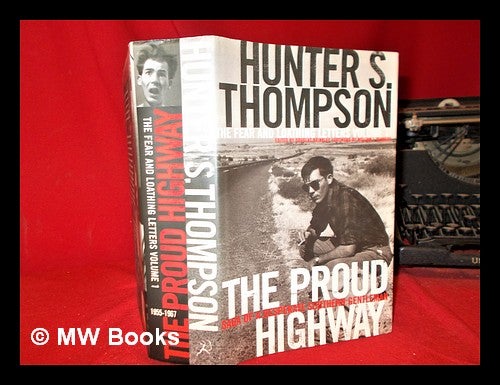 Item #295492 The proud highway: saga of a desperate southern gentleman, 1955-1967 / Hunter S. Thompson; foreword by William J. Kennedy; edited by Douglas Brinkley. Hunter S. Thompson.