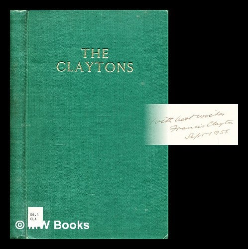 Item #295534 The Claytons since 1800 A.D. Compiled by Sir Francis Clayton. [With illustrations, including portraits.]. Francis Hare Sir CLAYTON.
