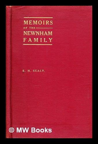 Item #295540 Memoirs of the Newnham family. E. H. Sealy, Ellen Harriet, 1856-.