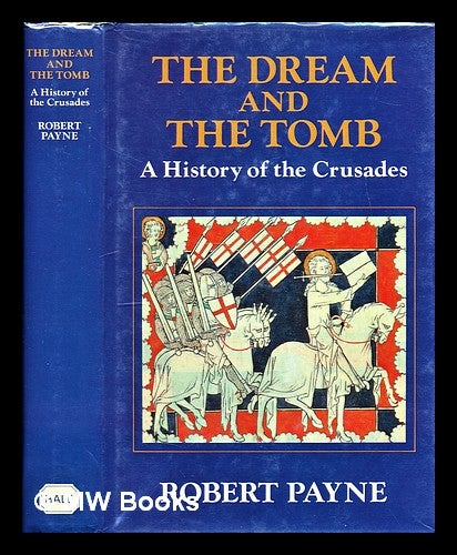 Item #295617 The dream and the tomb : a history of the Crusades. Robert Payne.