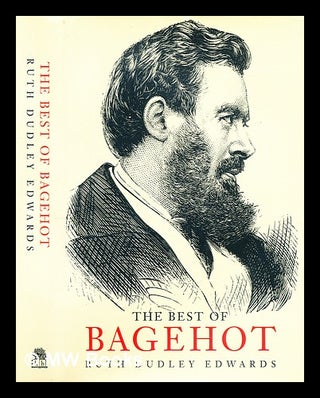 Item #295672 The best of Bagehot / edited with an introduction by Ruth Dudley Edwards. Walter...