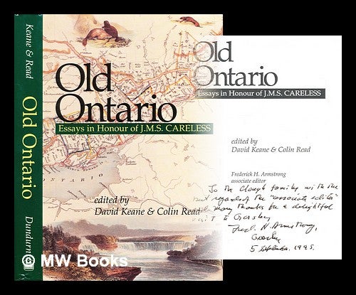 Item #295685 Old Ontario : essays in honour of J.M.S. Careless / edited by David Keane & Colin Read ; Frederick H. Armstrong, associate editor. Frederick H. Armstrong, Colin Read, 1943-.