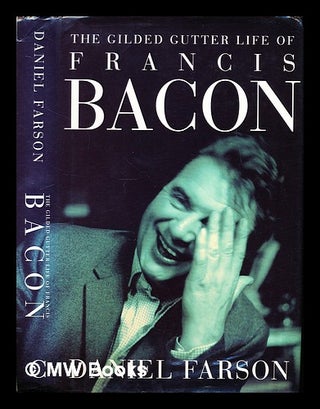 Item #295705 The gilded gutter life of Francis Bacon. Daniel Farson, 1927