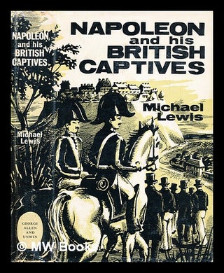 Item #295758 Napoleon and his British captives. Michael Lewis