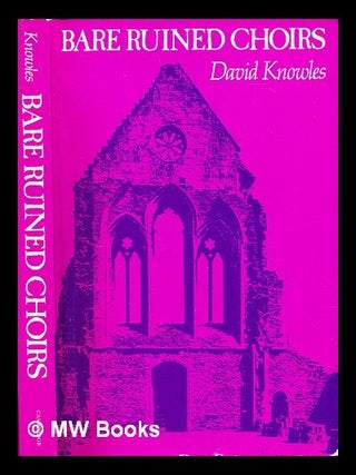 Item #295770 Bare ruined choirs : the dissolution of the English monasteries. David Knowles