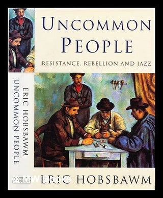 Item #295831 Uncommon people : resistance, rebellion and jazz. E. J. Hobsbawm, Eric J