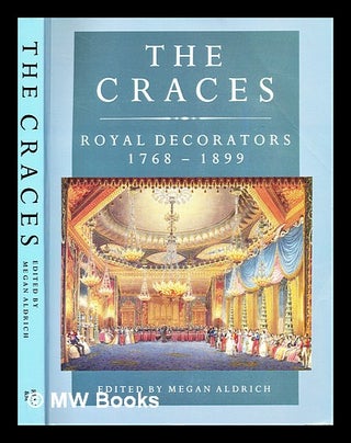 Item #295976 The Craces : Royal decorators 1768-1899 / edited by Megan Aldrich. Megan. Craces:...