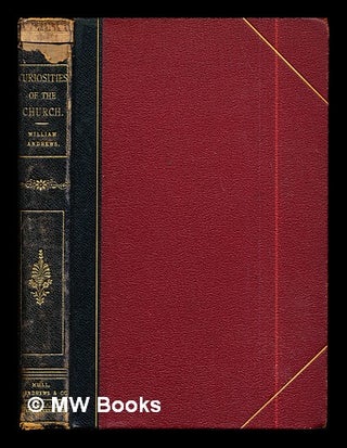 Item #296029 Curiosities of the church : studies of curious customs, services and records / by...