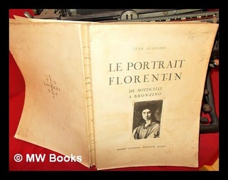 Item #296156 Le portrait florentin de Botticelli à Bronzino / par Jean Alazard. Jean Alazard