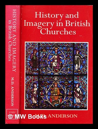 Item #296169 History and imagery in British churches. M. D. Anderson