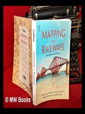 Item #296189 Mapping the railways / Julian Holland and David Spaven. Julian Holland