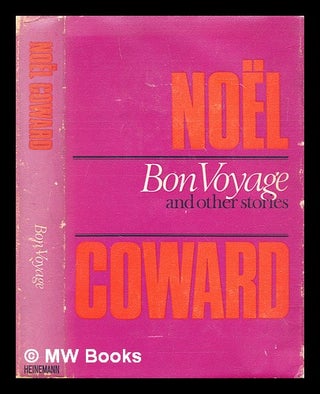Item #296201 Bon voyage : and other stories. Noël Coward
