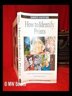 Item #296225 How to identify prints : a complete guide to manual and mechanical processes from...