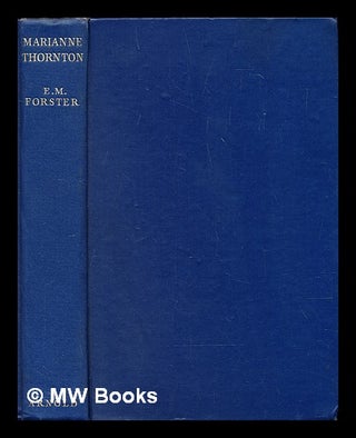 Item #296317 Marianne Thornton 1797-1887 : a domestic biography. E. M. Forster, Edward Morgan