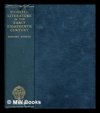 Item #296321 English literature in the early eighteenth century, 1700-1740. Bonamy Dobrée