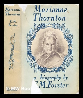 Item #296337 Marianne Thornton 1797-1887 : a domestic biography. E. M. Forster, Edward Morgan