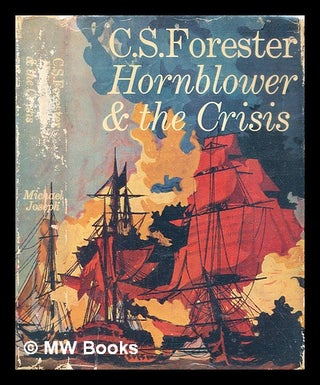 Item #296338 Hornblower and the crisis : an unfinished novel. C. S. Forester, Cecil Scott