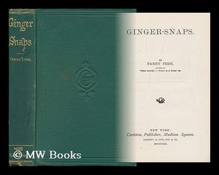 Item #29637 Ginger-Snaps. by F. F. Fanny Fern, Pseud, Afterwards Eldredge I. E. Sarah Payson...