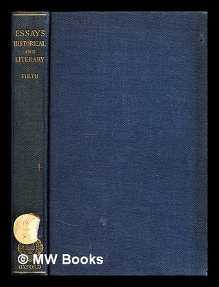 Item #296376 Essays, historical & literary. C. H. Firth, Charles Harding